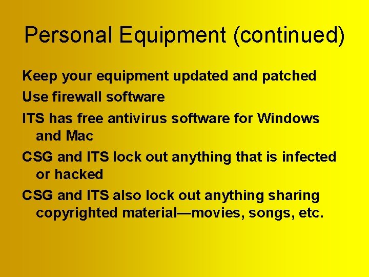 Personal Equipment (continued) Keep your equipment updated and patched Use firewall software ITS has Personal Equipment (continued) Keep your equipment updated and patched Use firewall software ITS has