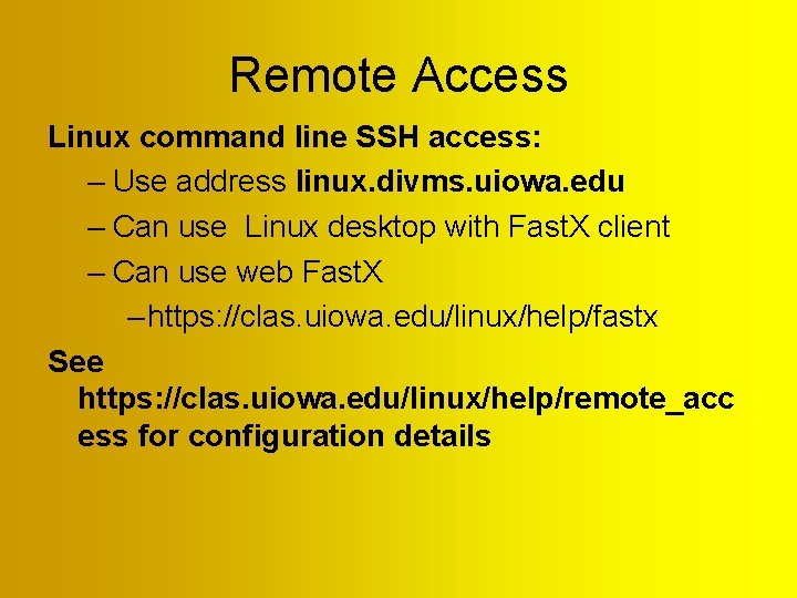 Remote Access Linux command line SSH access: – Use address linux. divms. uiowa. edu Remote Access Linux command line SSH access: – Use address linux. divms. uiowa. edu