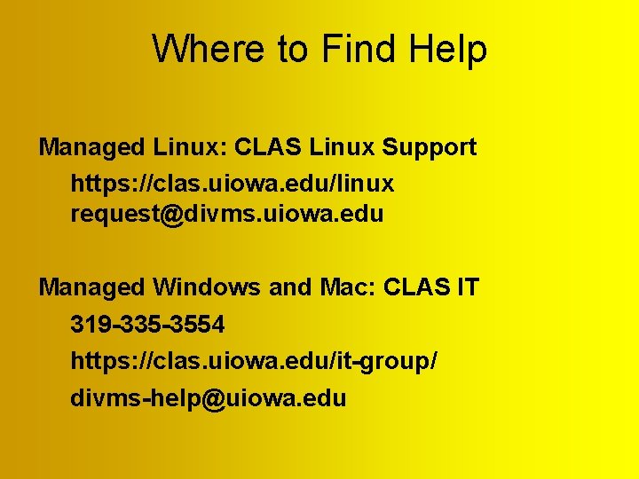 Where to Find Help Managed Linux: CLAS Linux Support https: //clas. uiowa. edu/linux request@divms. Where to Find Help Managed Linux: CLAS Linux Support https: //clas. uiowa. edu/linux request@divms.