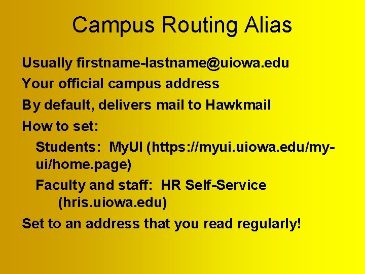 Campus Routing Alias Usually firstname-lastname@uiowa. edu Your official campus address By default, delivers mail Campus Routing Alias Usually firstname-lastname@uiowa. edu Your official campus address By default, delivers mail