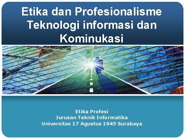 Etika dan Profesionalisme Teknologi informasi dan Kominukasi Etika Profesi Jurusan Teknik Informatika Universitas 17