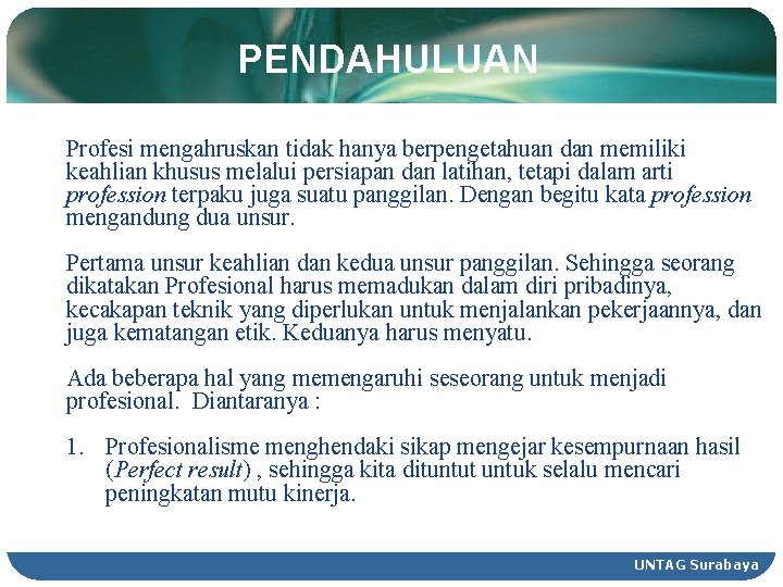 PENDAHULUAN Profesi mengahruskan tidak hanya berpengetahuan dan memiliki keahlian khusus melalui persiapan dan latihan,