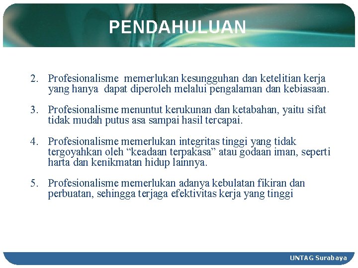 PENDAHULUAN 2. Profesionalisme memerlukan kesungguhan dan ketelitian kerja yang hanya dapat diperoleh melalui pengalaman