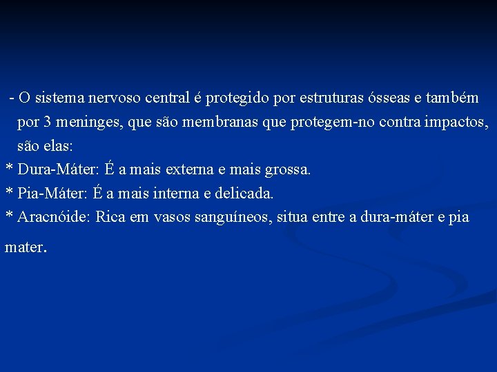 - O sistema nervoso central é protegido por estruturas ósseas e também por 3