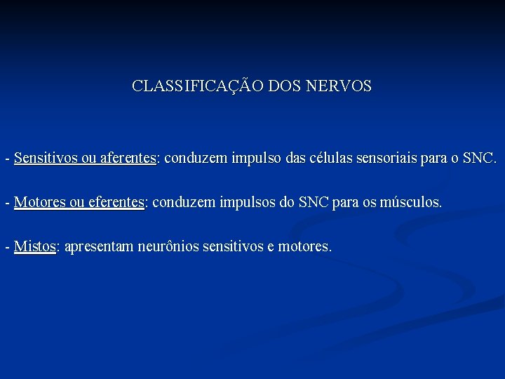 CLASSIFICAÇÃO DOS NERVOS - Sensitivos ou aferentes: conduzem impulso das células sensoriais para o