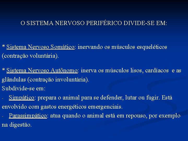 O SISTEMA NERVOSO PERIFÉRICO DIVIDE-SE EM: * Sistema Nervoso Somático: inervando os músculos esqueléticos