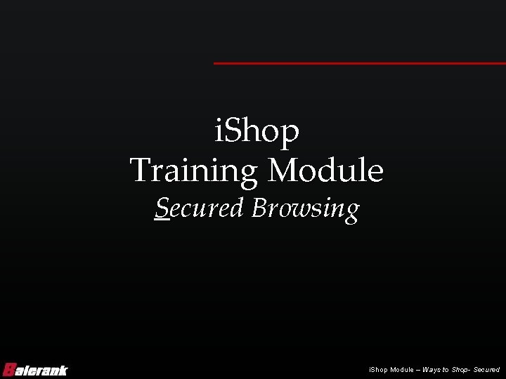 i. Shop Training Module Secured Browsing i. Shop Module – Ways to Shop- Secured