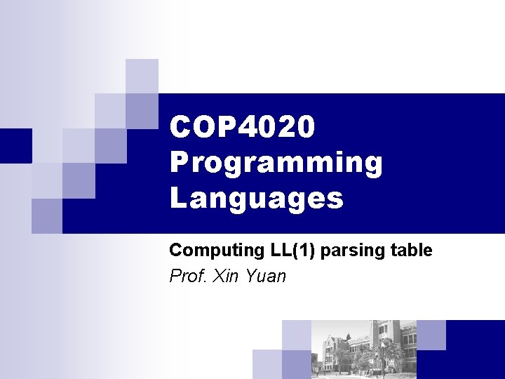 COP 4020 Programming Languages Computing LL(1) parsing table Prof. Xin Yuan 