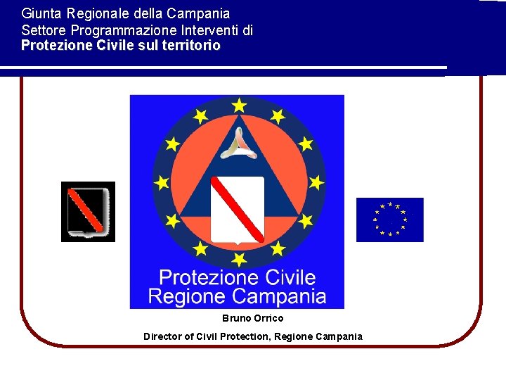 Giunta Regionale della Campania Settore Programmazione Interventi di Protezione Civile sul territorio Bruno Orrico