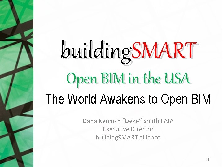 building. SMART Open BIM in the USA The World Awakens to Open BIM Dana