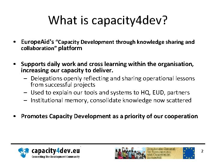 What is capacity 4 dev? • Europe. Aid's “Capacity Development through knowledge sharing and