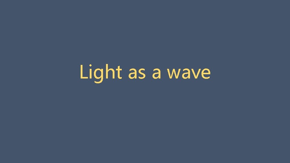 Light as a wave 