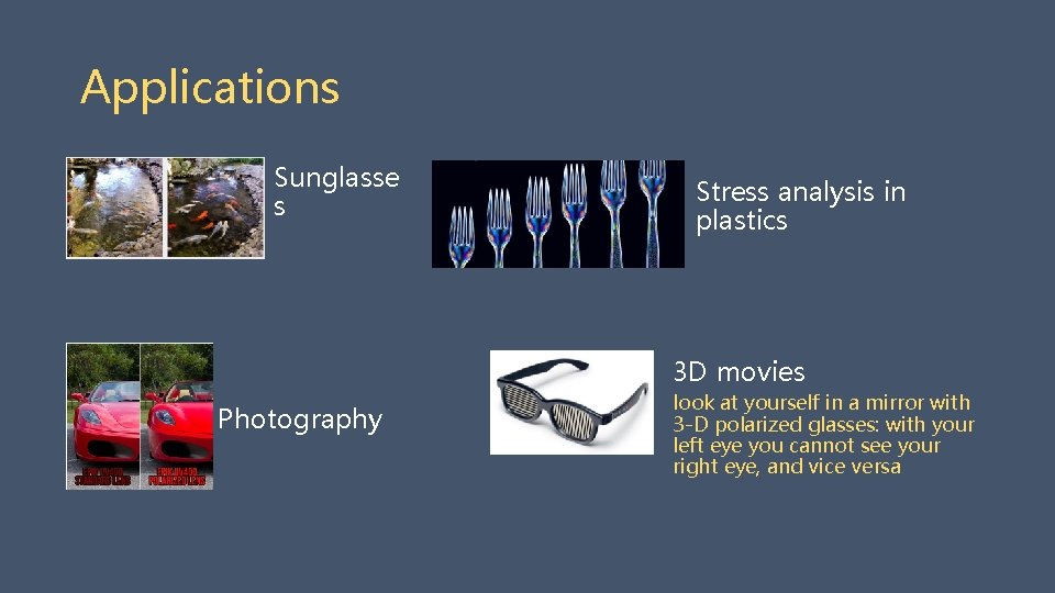 Applications Sunglasse s Stress analysis in plastics 3 D movies Photography look at yourself