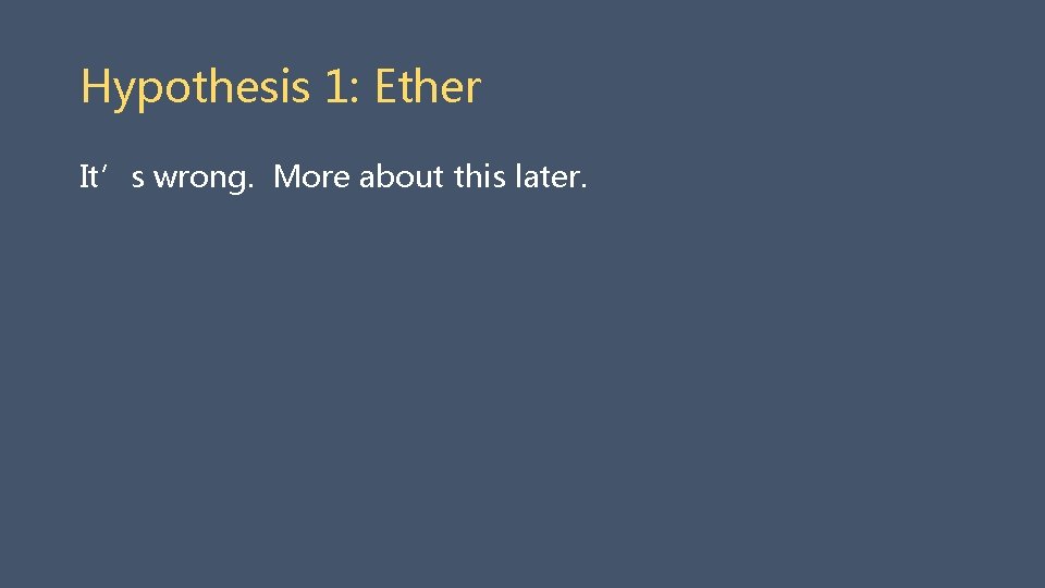 Hypothesis 1: Ether It’s wrong. More about this later. 