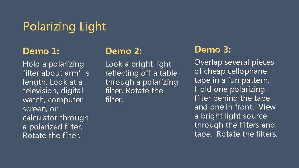 Polarizing Light Demo 1: Demo 2: Demo 3: Hold a polarizing filter about arm’s