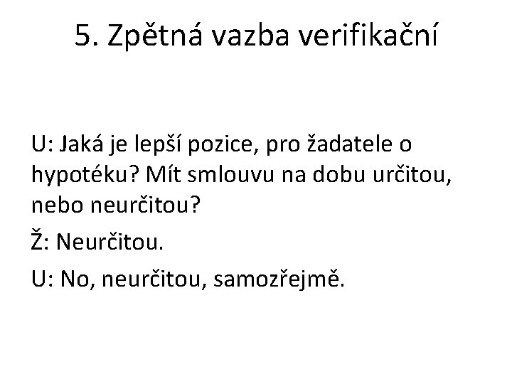 5. Zpětná vazba verifikační U: Jaká je lepší pozice, pro žadatele o hypotéku? Mít