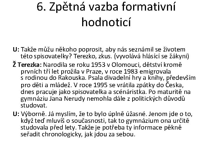 6. Zpětná vazba formativní hodnoticí U: Takže můžu někoho poprosit, aby nás seznámil se