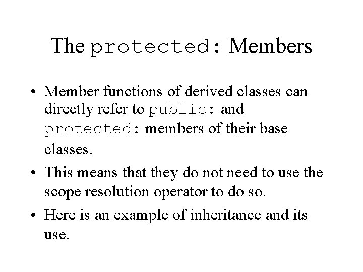 The protected: Members • Member functions of derived classes can directly refer to public: