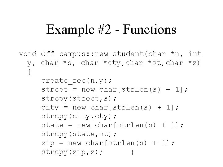 Example #2 - Functions void Off_campus: : new_student(char *n, int y, char *s, char
