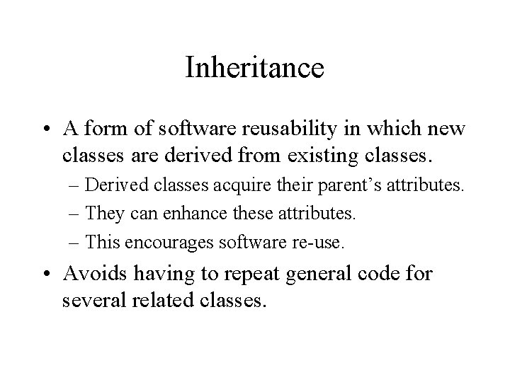 Inheritance • A form of software reusability in which new classes are derived from