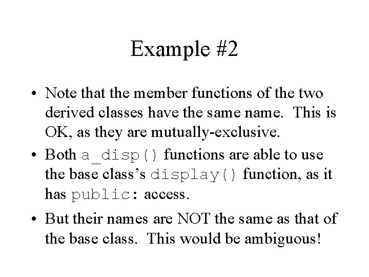 Example #2 • Note that the member functions of the two derived classes have