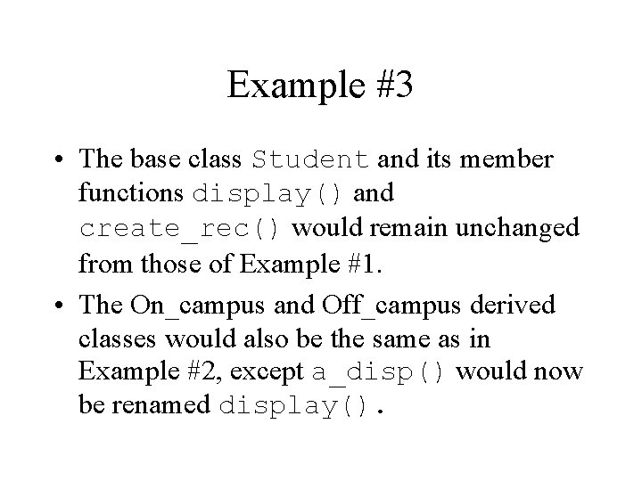 Example #3 • The base class Student and its member functions display() and create_rec()
