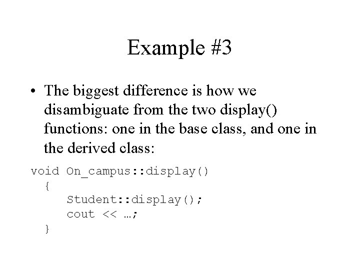 Example #3 • The biggest difference is how we disambiguate from the two display()