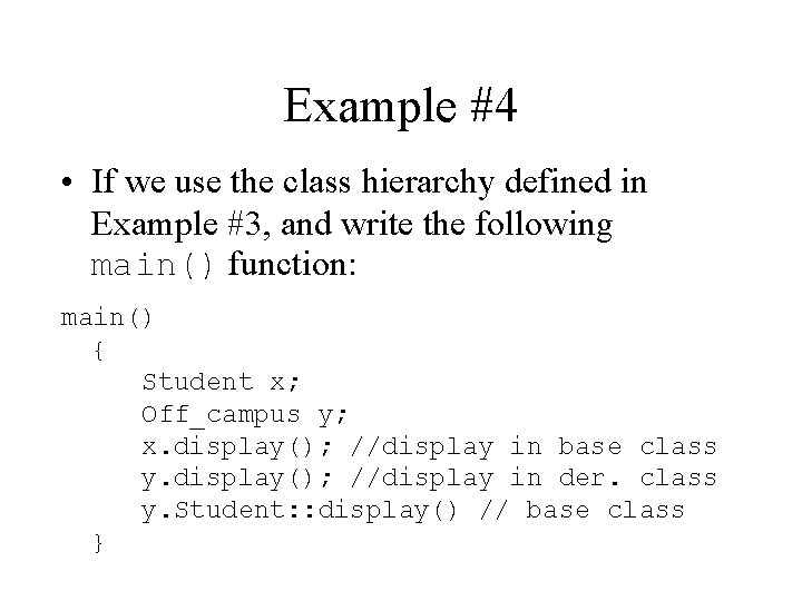Example #4 • If we use the class hierarchy defined in Example #3, and