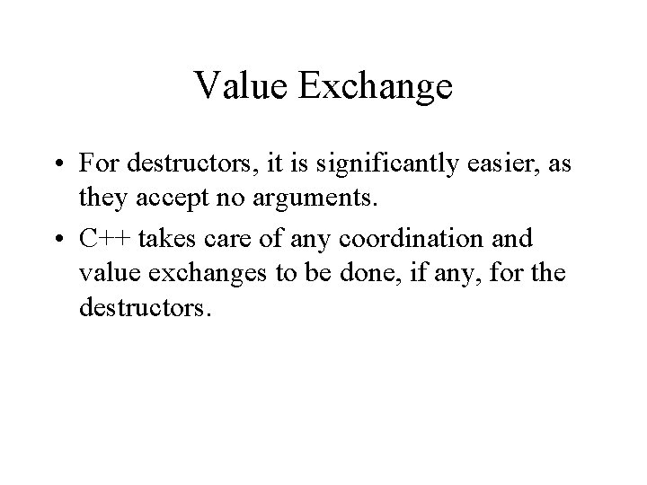 Value Exchange • For destructors, it is significantly easier, as they accept no arguments.