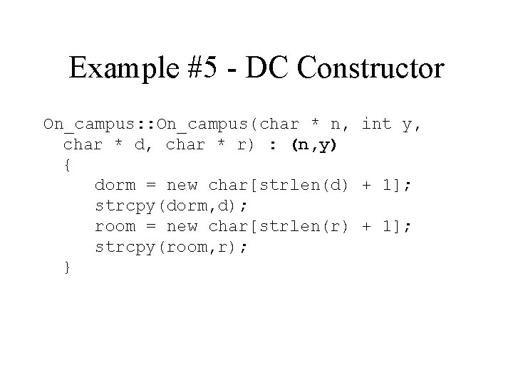 Example #5 - DC Constructor On_campus: : On_campus(char * n, int y, char *