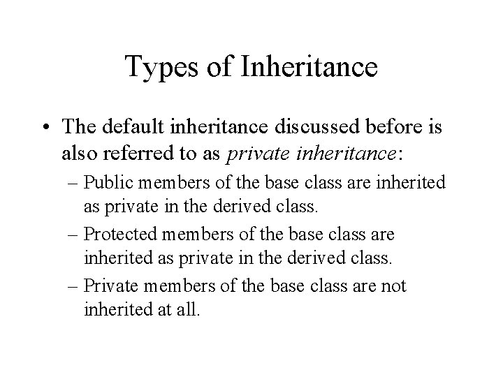 Types of Inheritance • The default inheritance discussed before is also referred to as