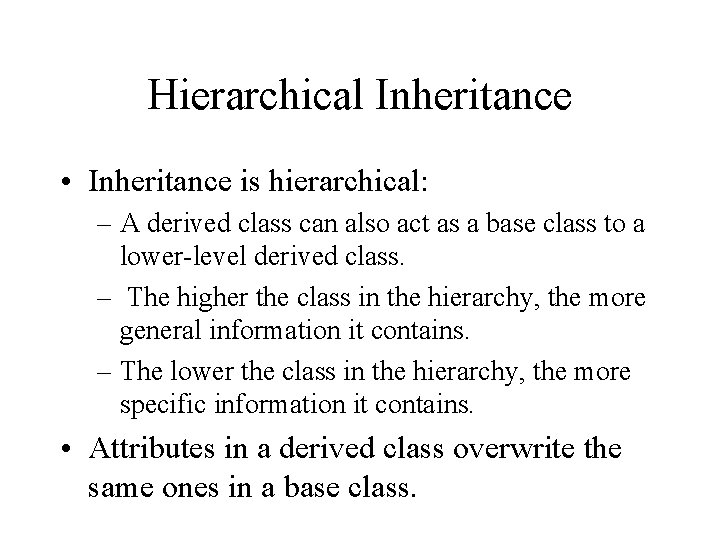 Hierarchical Inheritance • Inheritance is hierarchical: – A derived class can also act as