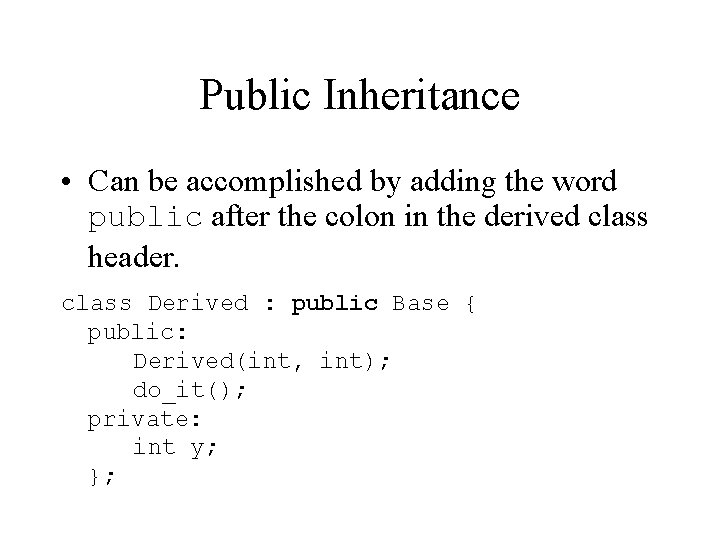 Public Inheritance • Can be accomplished by adding the word public after the colon