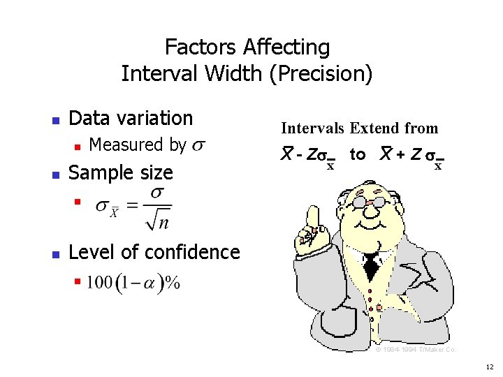Factors Affecting Interval Width (Precision) n Data variation n n Measured by Sample size