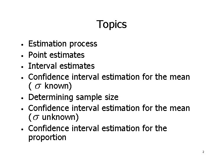 Topics • • Estimation process Point estimates Interval estimates Confidence interval estimation for the