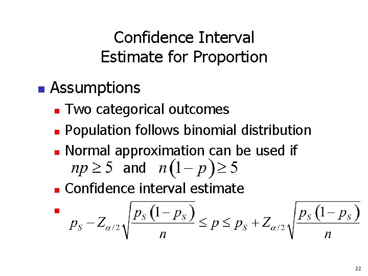 Confidence Interval Estimate for Proportion n Assumptions n n Two categorical outcomes Population follows