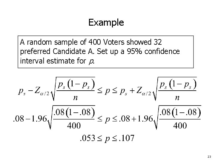 Example A random sample of 400 Voters showed 32 preferred Candidate A. Set up