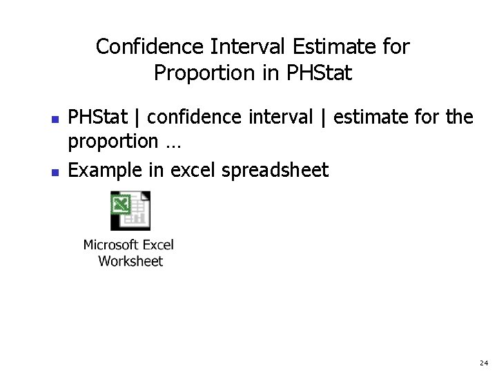 Confidence Interval Estimate for Proportion in PHStat n n PHStat | confidence interval |