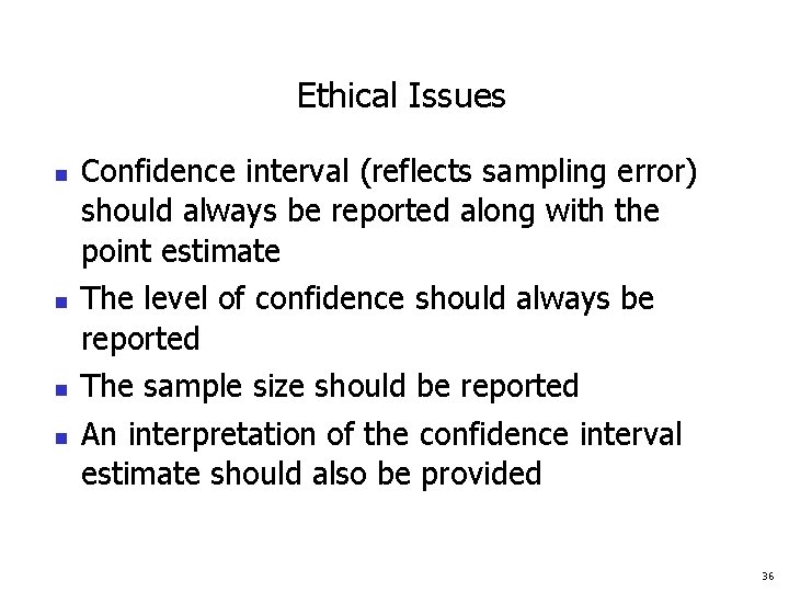 Ethical Issues n n Confidence interval (reflects sampling error) should always be reported along