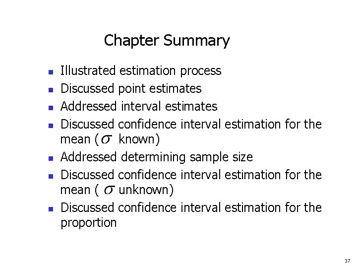 Chapter Summary n n n n Illustrated estimation process Discussed point estimates Addressed interval