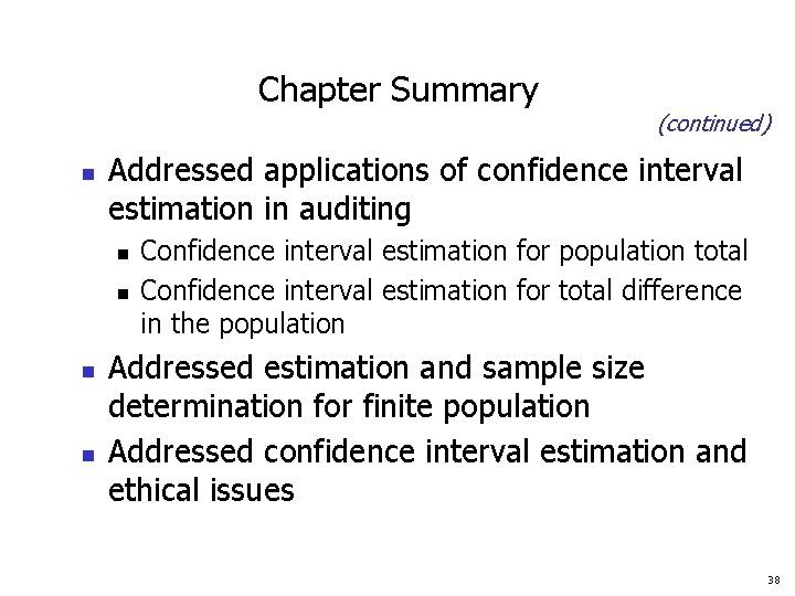 Chapter Summary n Addressed applications of confidence interval estimation in auditing n n (continued)