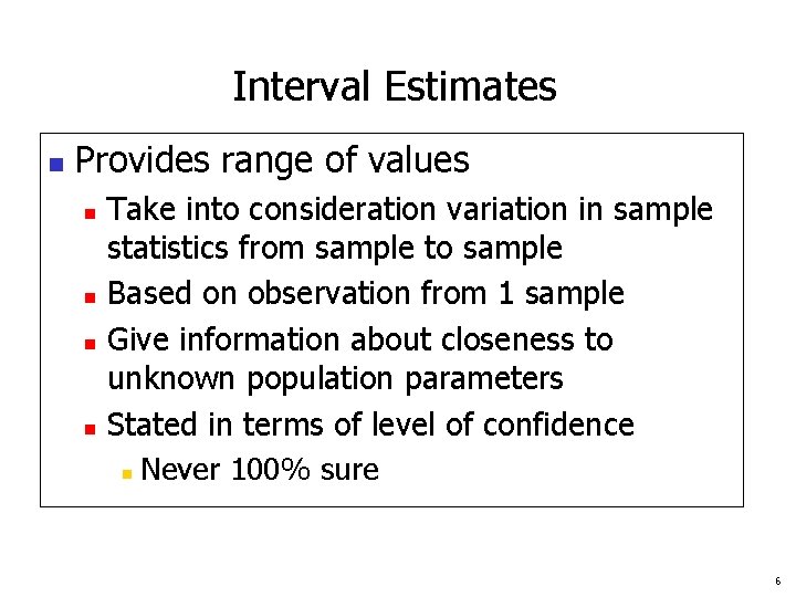 Interval Estimates n Provides range of values n n Take into consideration variation in