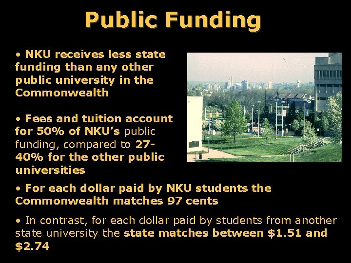 Public Funding • NKU receives less state funding than any other public university in