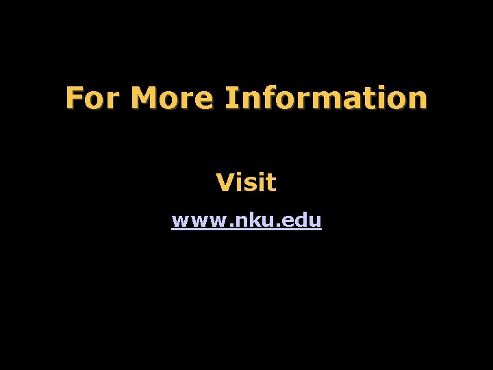 For More Information Visit www. nku. edu 