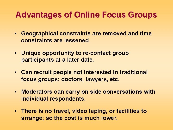 Advantages of Online Focus Groups • Geographical constraints are removed and time constraints are