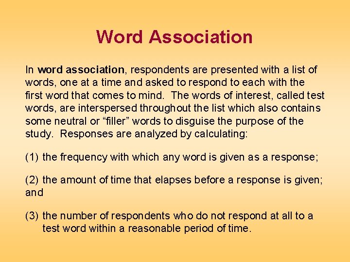 Word Association In word association, respondents are presented with a list of words, one