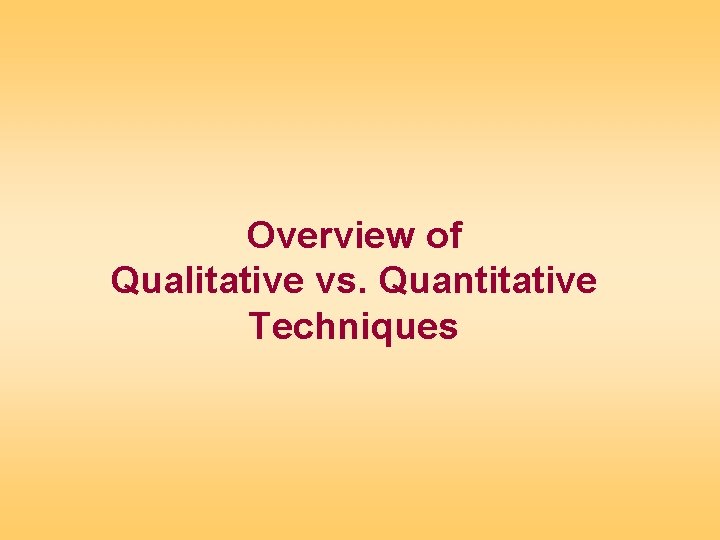 Overview of Qualitative vs. Quantitative Techniques 