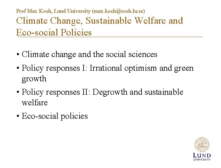 Prof Max Koch, Lund University (max. koch@soch. lu. se) Climate Change, Sustainable Welfare and