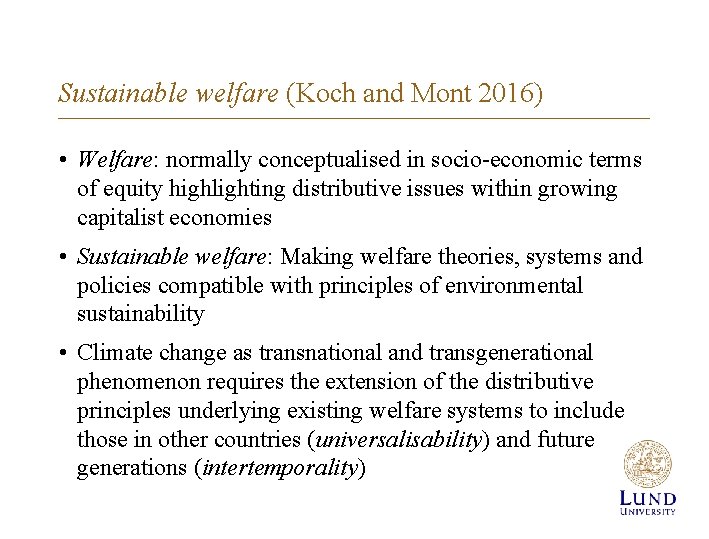 Sustainable welfare (Koch and Mont 2016) • Welfare: normally conceptualised in socio-economic terms of