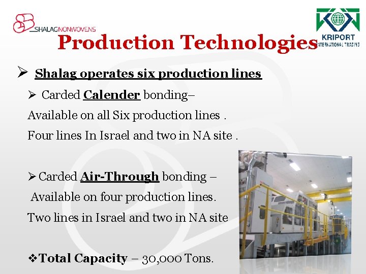 Production Technologies Ø Shalag operates six production lines Ø Carded Calender bonding– Available on